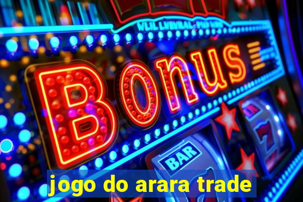 jogo do arara trade